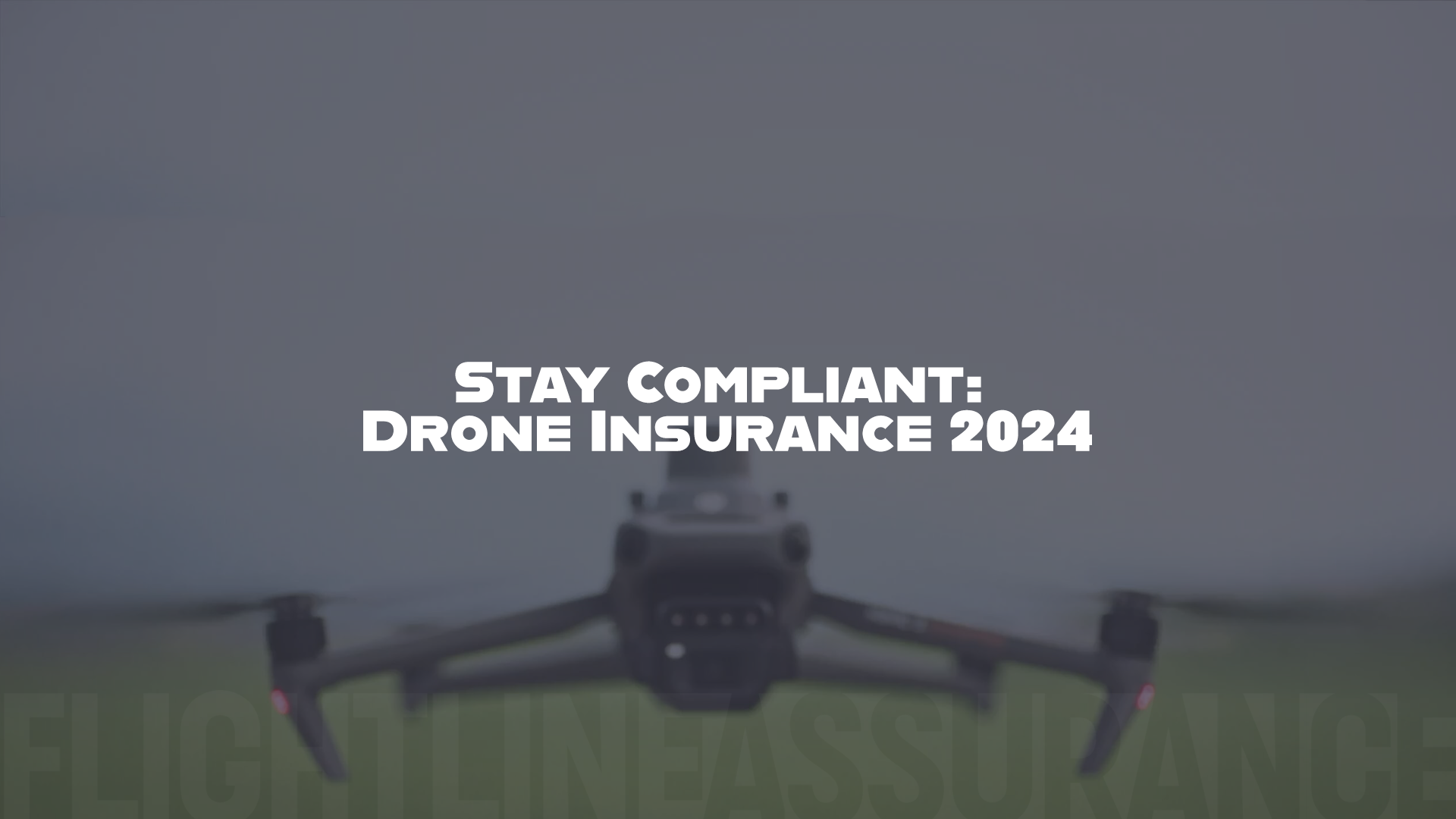 Drone hovering in mist with text 'Stay Compliant: Drone Insurance 2024' and FlightLine Assurance logo.