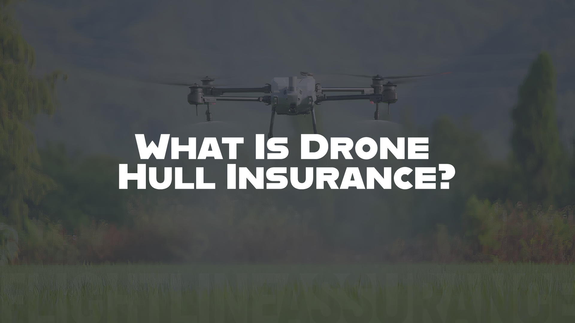 A drone flying over a green field with the text 'What Is Drone Hull Insurance?' superimposed
