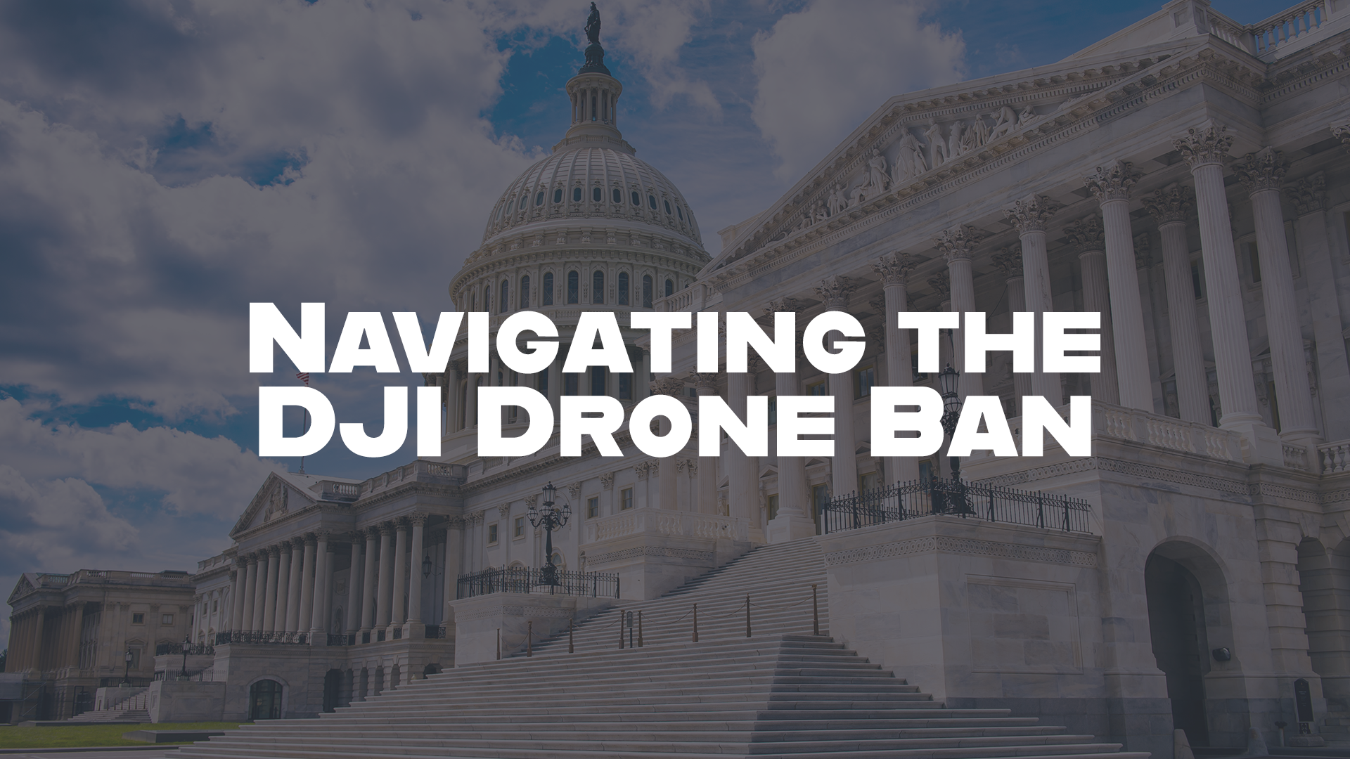 U.S. Capitol building with the text "Navigating the DJI Drone Ban" overlayed on the image.